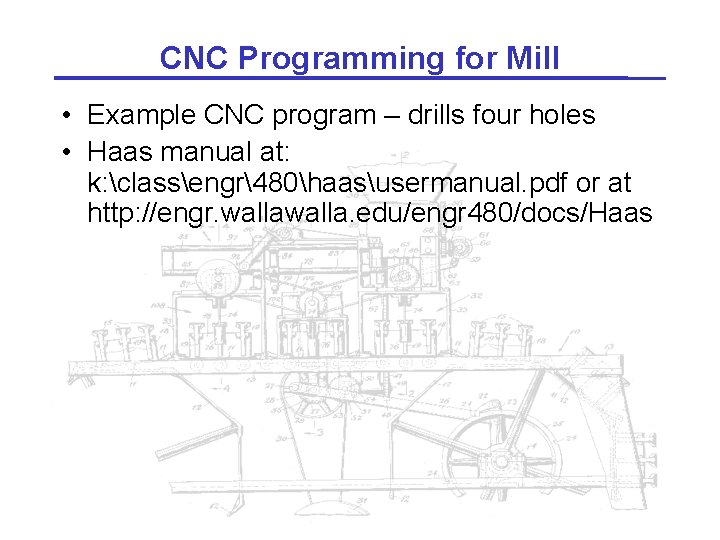 CNC Programming for Mill • Example CNC program – drills four holes • Haas