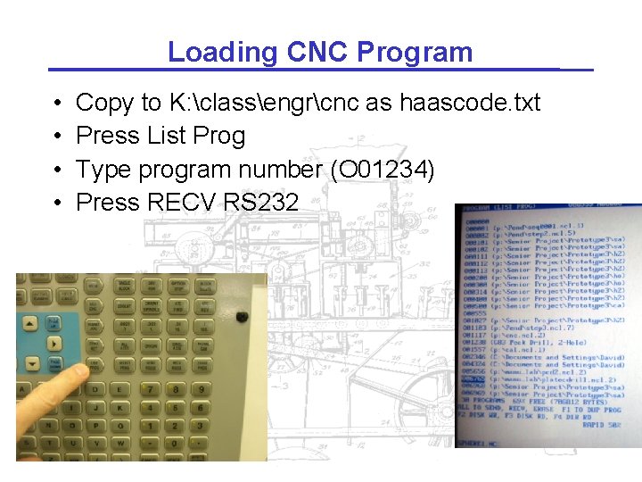 Loading CNC Program • • Copy to K: classengrcnc as haascode. txt Press List