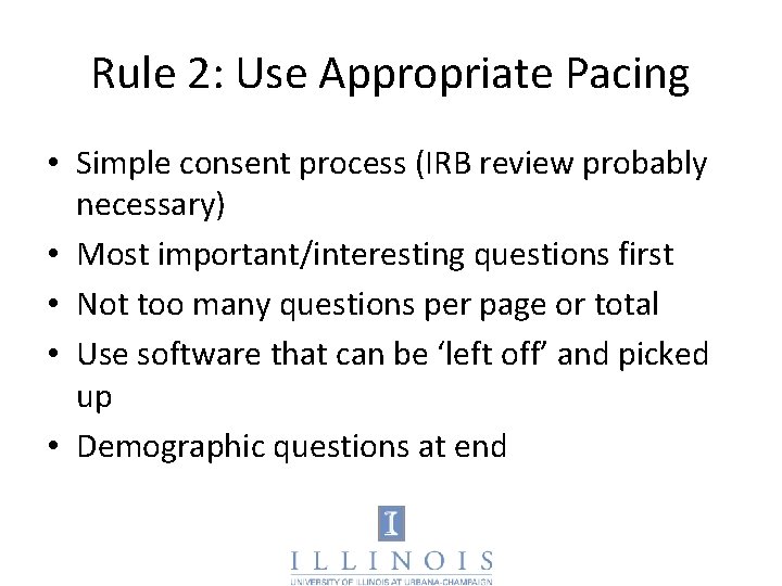 Rule 2: Use Appropriate Pacing • Simple consent process (IRB review probably necessary) •