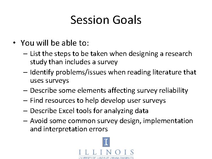 Session Goals • You will be able to: – List the steps to be