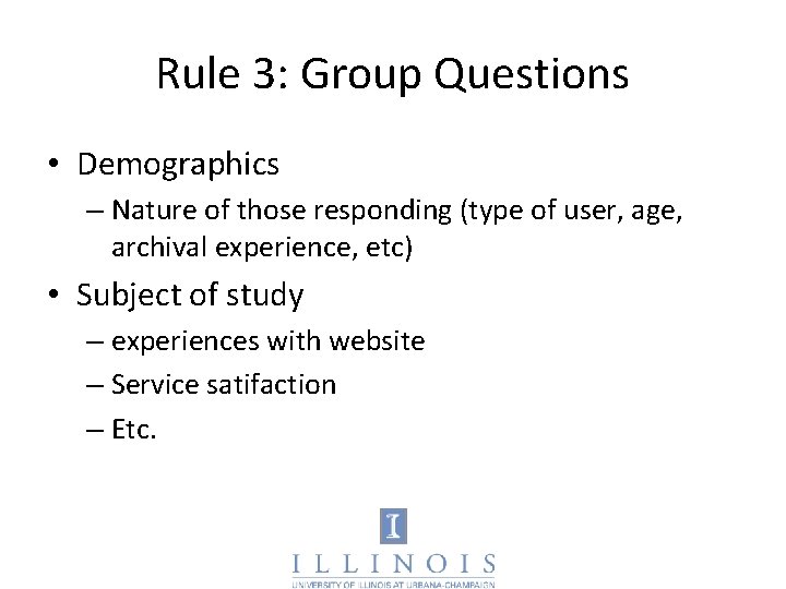 Rule 3: Group Questions • Demographics – Nature of those responding (type of user,