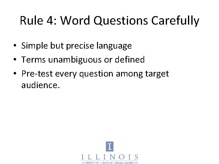 Rule 4: Word Questions Carefully • Simple but precise language • Terms unambiguous or