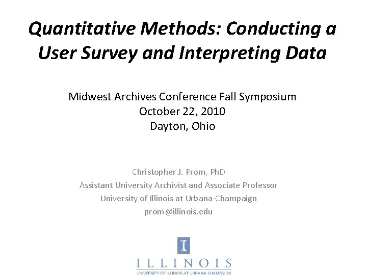 Quantitative Methods: Conducting a User Survey and Interpreting Data Midwest Archives Conference Fall Symposium