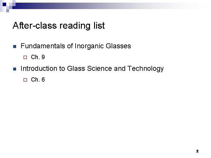 After-class reading list n Fundamentals of Inorganic Glasses ¨ n Ch. 9 Introduction to