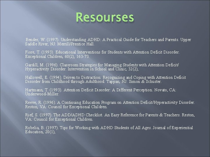 Resourses Bender, W. (1997). Understanding ADHD: A Practical Guide for Teachers and Parents. Upper