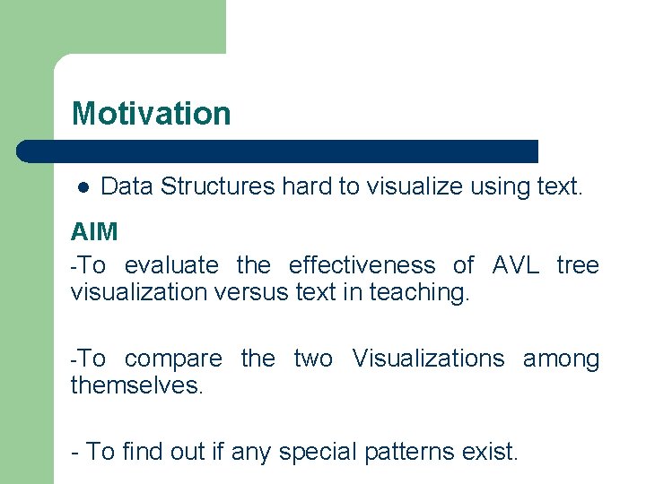 Motivation l Data Structures hard to visualize using text. AIM -To evaluate the effectiveness