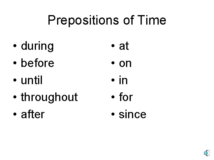 Prepositions of Time • • • during before until throughout after • • • Prepositions of Time • • • during before until throughout after • • •