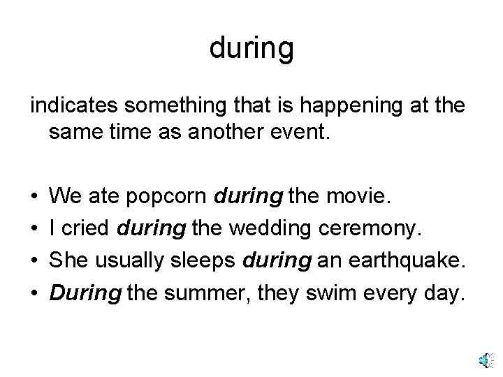 during indicates something that is happening at the same time as another event. • during indicates something that is happening at the same time as another event. •