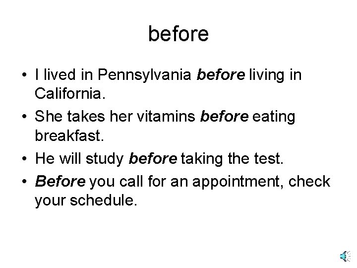 before • I lived in Pennsylvania before living in California. • She takes her before • I lived in Pennsylvania before living in California. • She takes her