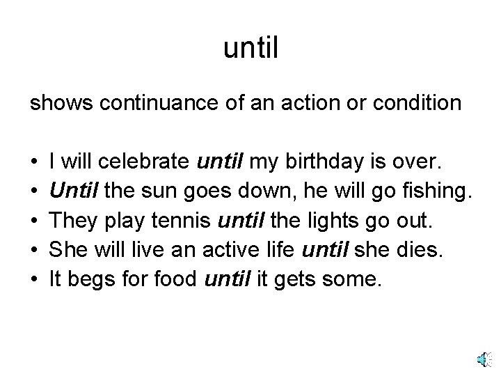 until shows continuance of an action or condition • • • I will celebrate until shows continuance of an action or condition • • • I will celebrate