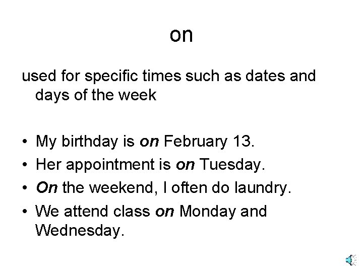 on used for specific times such as dates and days of the week • on used for specific times such as dates and days of the week •