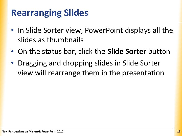Rearranging Slides XP • In Slide Sorter view, Power. Point displays all the slides