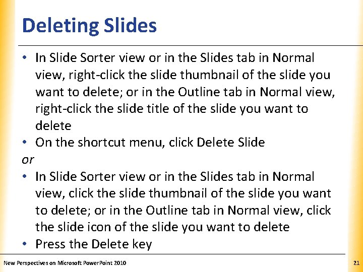 Deleting Slides XP • In Slide Sorter view or in the Slides tab in
