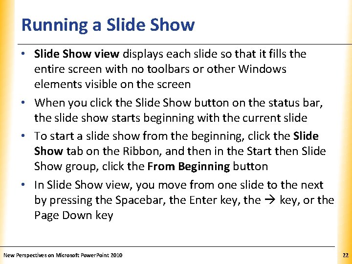 Running a Slide Show XP • Slide Show view displays each slide so that