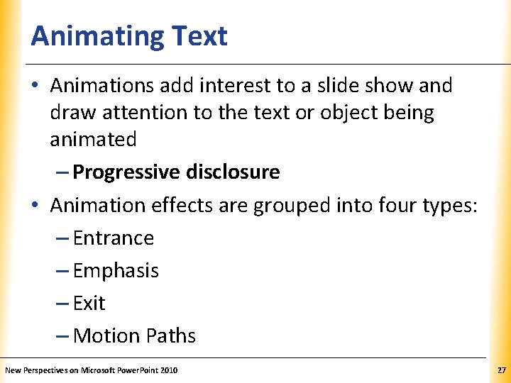Animating Text XP • Animations add interest to a slide show and draw attention