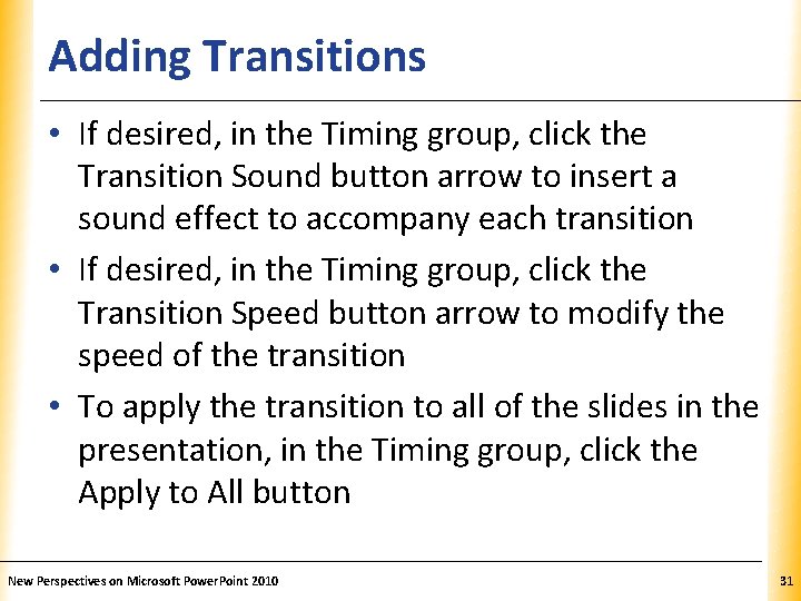 Adding Transitions XP • If desired, in the Timing group, click the Transition Sound