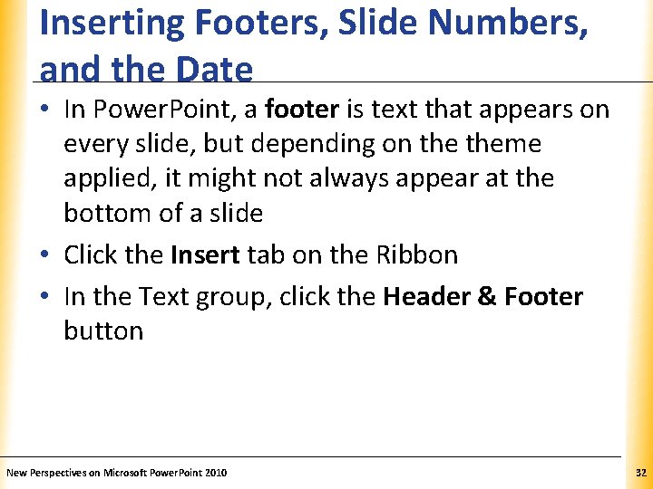 Inserting Footers, Slide Numbers, XP and the Date • In Power. Point, a footer