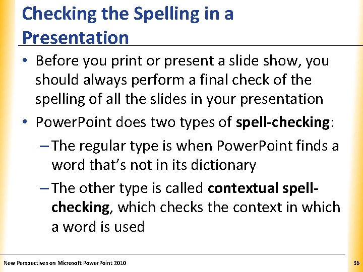 Checking the Spelling in a Presentation XP • Before you print or present a