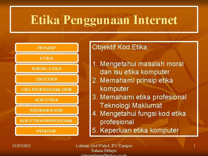 Etika Penggunaan Internet PRINSIP ETIKA RUKUN ETIKA ISU ETIKA CIRI PROFESIONALISME KOD ETIKA KERANGKA