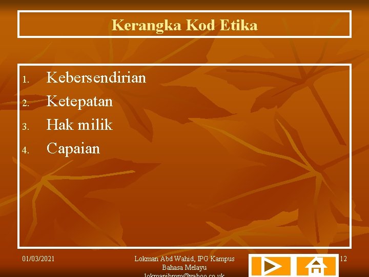 Kerangka Kod Etika 1. 2. 3. 4. Kebersendirian Ketepatan Hak milik Capaian 01/03/2021 Lokman