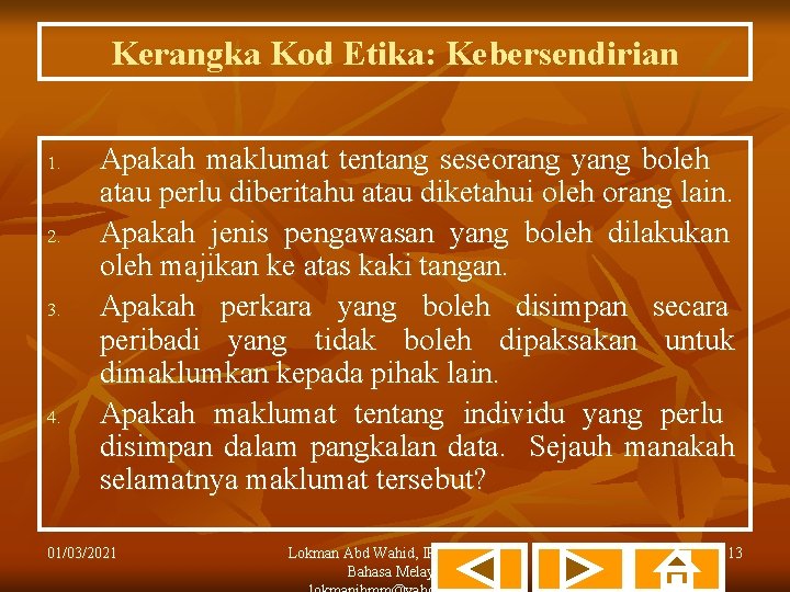 Kerangka Kod Etika: Kebersendirian 1. 2. 3. 4. Apakah maklumat tentang seseorang yang boleh