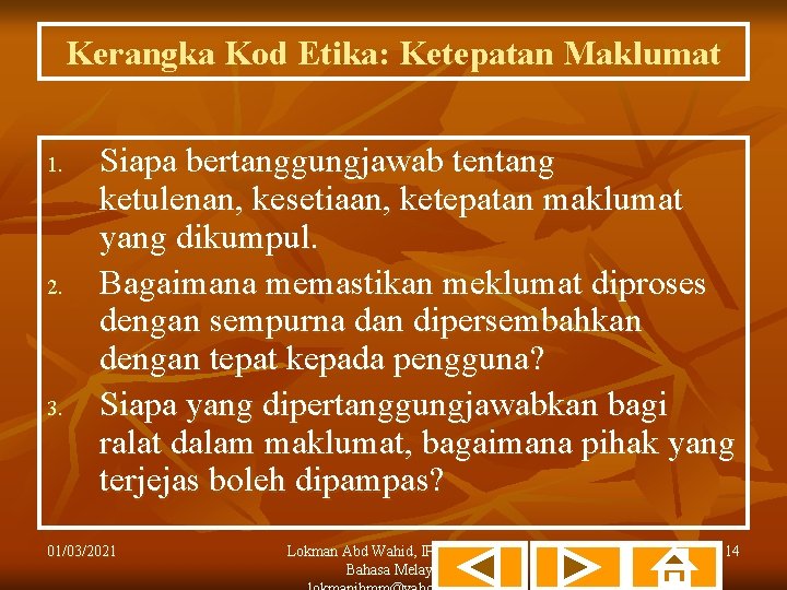 Kerangka Kod Etika: Ketepatan Maklumat 1. 2. 3. Siapa bertanggungjawab tentang ketulenan, kesetiaan, ketepatan