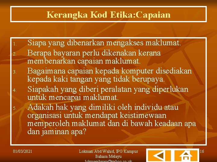 Kerangka Kod Etika: Capaian 1. 2. 3. 4. 5. Siapa yang dibenarkan mengakses maklumat.