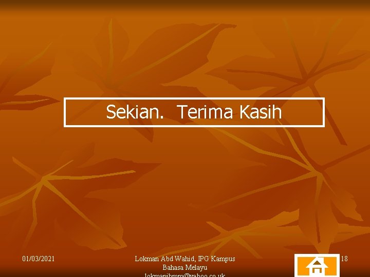 Sekian. Terima Kasih 01/03/2021 Lokman Abd Wahid, IPG Kampus Bahasa Melayu 18 