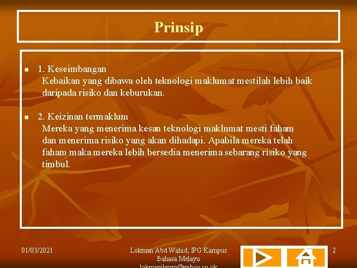 Prinsip n n 1. Keseimbangan Kebaikan yang dibawa oleh teknologi maklumat mestilah lebih baik