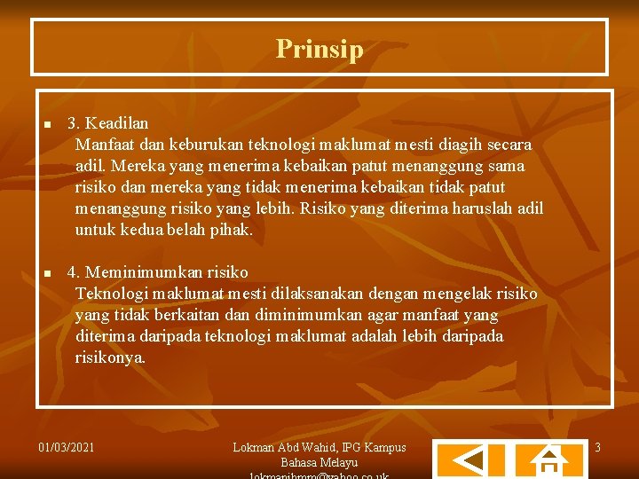 Prinsip n n 3. Keadilan Manfaat dan keburukan teknologi maklumat mesti diagih secara adil.