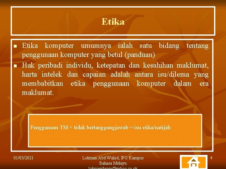 Etika n n Etika komputer umumnya ialah satu bidang tentang penggunaan komputer yang betul