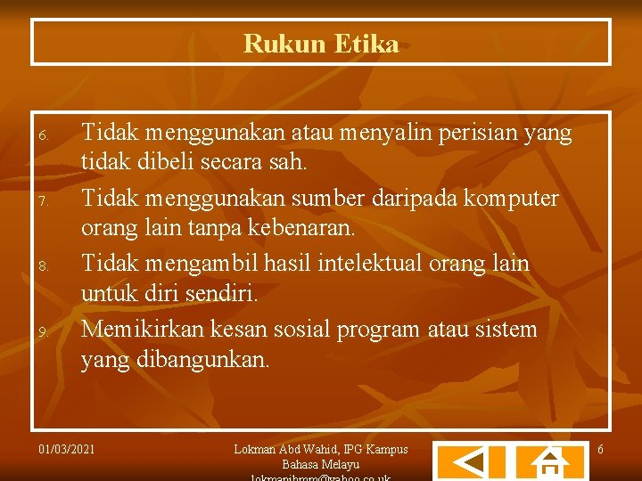 Rukun Etika 6. 7. 8. 9. Tidak menggunakan atau menyalin perisian yang tidak dibeli
