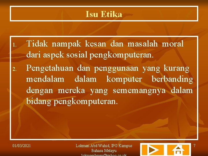 Isu Etika 1. 2. Tidak nampak kesan dan masalah moral dari aspek sosial pengkomputeran.