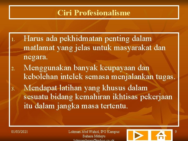 Ciri Profesionalisme 1. 2. 3. Harus ada pekhidmatan penting dalam matlamat yang jelas untuk
