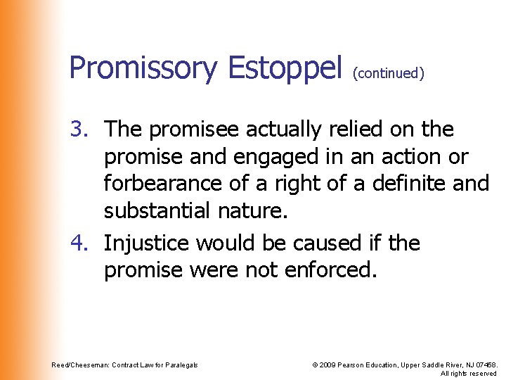 Promissory Estoppel (continued) 3. The promisee actually relied on the promise and engaged in Promissory Estoppel (continued) 3. The promisee actually relied on the promise and engaged in