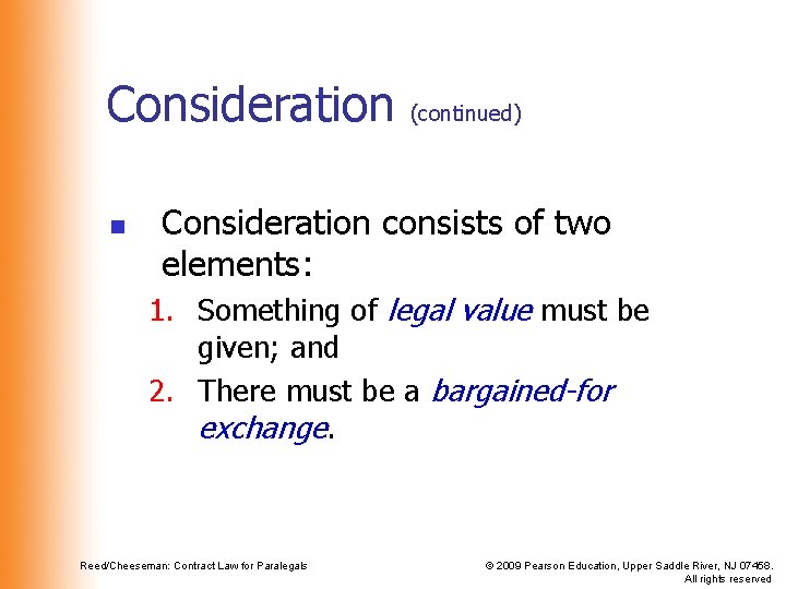 Consideration n (continued) Consideration consists of two elements: 1. Something of legal value must Consideration n (continued) Consideration consists of two elements: 1. Something of legal value must