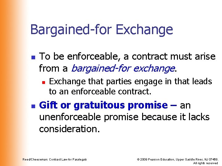 Bargained-for Exchange n To be enforceable, a contract must arise from a bargained-for exchange. Bargained-for Exchange n To be enforceable, a contract must arise from a bargained-for exchange.
