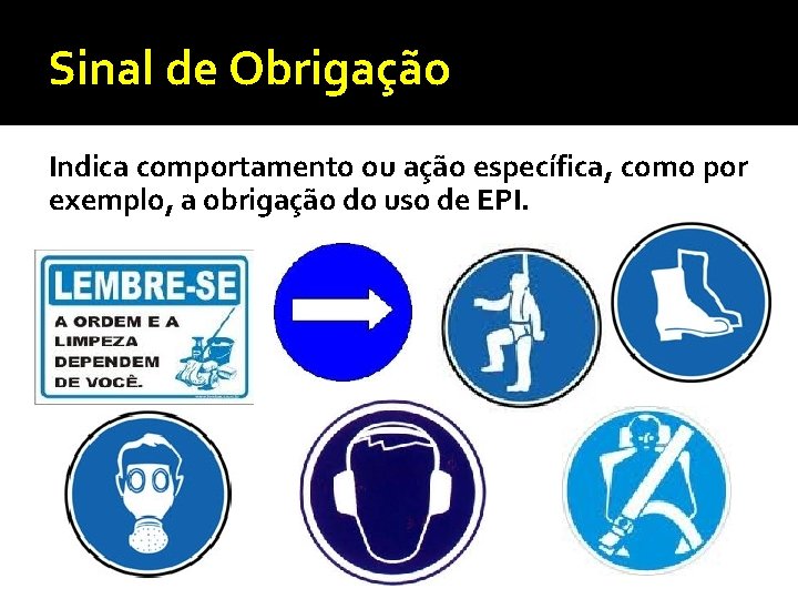 Sinal de Obrigação Indica comportamento ou ação específica, como por exemplo, a obrigação do