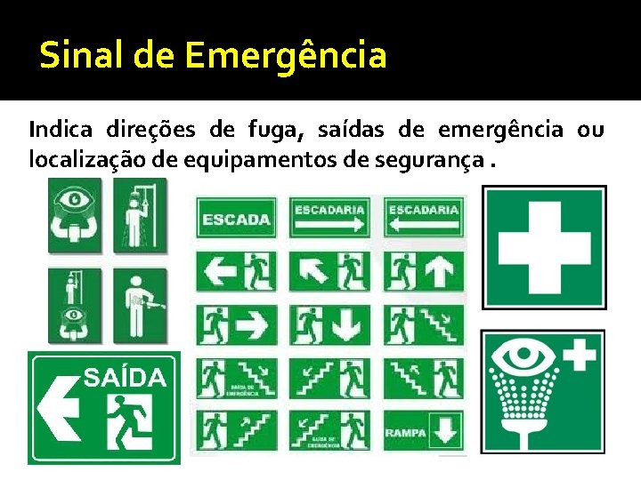 Sinal de Emergência Indica direções de fuga, saídas de emergência ou localização de equipamentos