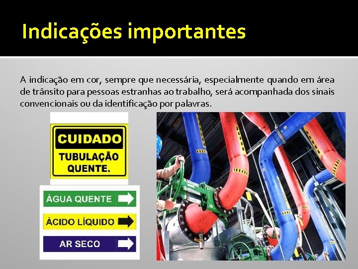 Indicações importantes A indicação em cor, sempre que necessária, especialmente quando em área de