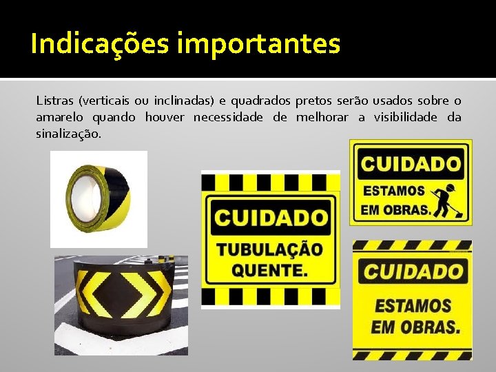 Indicações importantes Listras (verticais ou inclinadas) e quadrados pretos serão usados sobre o amarelo