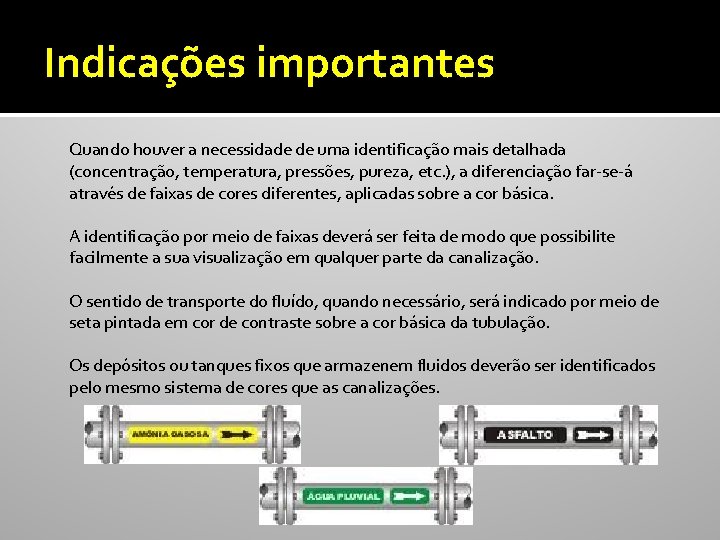 Indicações importantes Quando houver a necessidade de uma identificação mais detalhada (concentração, temperatura, pressões,