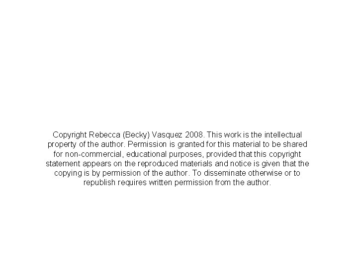 Copyright Rebecca (Becky) Vasquez 2008. This work is the intellectual property of the author.