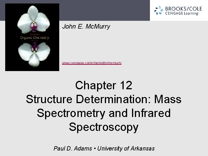 John E. Mc. Murry www. cengage. com/chemistry/mcmurry Chapter 12 Structure Determination: Mass Spectrometry and