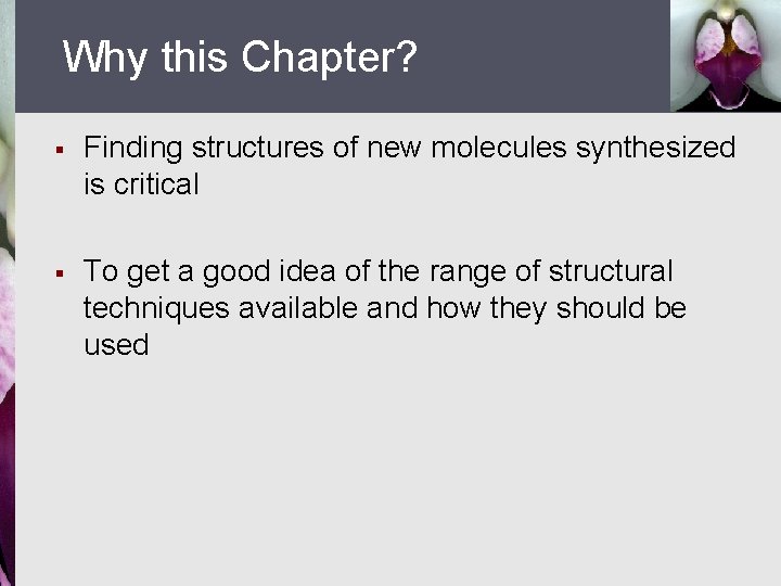 Why this Chapter? § Finding structures of new molecules synthesized is critical § To