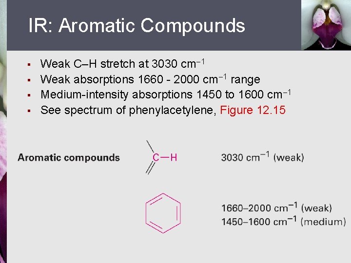 IR: Aromatic Compounds § § Weak C–H stretch at 3030 cm 1 Weak absorptions