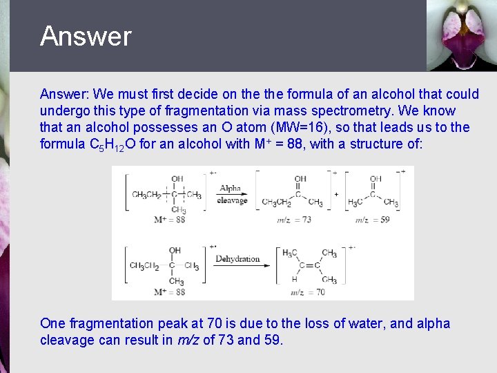 Answer: We must first decide on the formula of an alcohol that could undergo