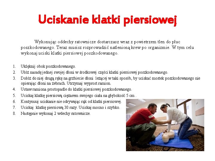 Uciskanie klatki piersiowej Wykonując oddechy ratownicze dostarczasz wraz z powietrzem tlen do płuc poszkodowanego.