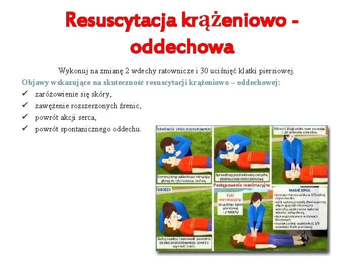 Resuscytacja krążeniowo oddechowa Wykonuj na zmianę 2 wdechy ratownicze i 30 uciśnięć klatki piersiowej.