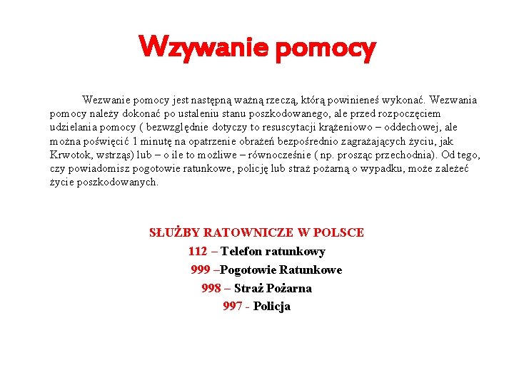 Wzywanie pomocy Wezwanie pomocy jest następną ważną rzeczą, którą powinieneś wykonać. Wezwania pomocy należy